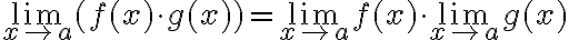 $\lim_{x\to a}(f(x) \cdot g(x)) = \lim_{x\to a}f(x) \cdot \lim_{x\to a}g(x)$